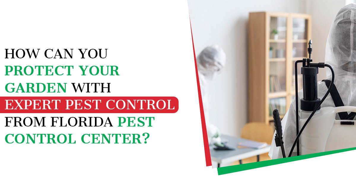 How Can You Protect Your Garden with Expert Pest Control from Florida Pest Control Center?